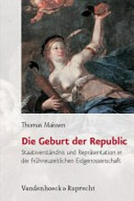 Die Geburt der Republic : Staatsverständnis und Repräsentation in der frühneuzeitlichen Eidgenossenschaft /