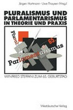 Pluralismus und Parlamentarismus in Theorie und Praxis : Winfried Steffani zum 65. Geburtstag /