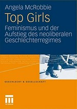 Top Girls : Feminismus und der Aufstieg des neoliberalen Geschlechterregimes /