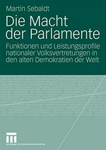 Die Macht der Parlamente : Funktionen und Leistungsprofile nationaler Volksvertretungen in den alten Demokratien der Welt /
