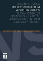Mehrsprachigkeit im Vereinten Europa : transnationales sprachliches Kapital als Ressource in einer globalisierten Welt /
