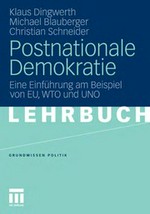Postnationale Demokratie : eine Einführung am Beispiel von EU, WTO und UNO /