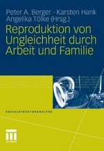 Reproduktion von Ungleichheit durch Arbeit und Familie /