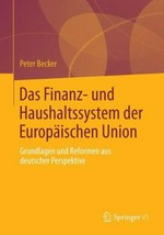 Das Finanz- und Haushaltssystem der Europäischen Union : Grundlagen und Reformen aus deutscher Perspetktive /