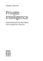 Private Intelligence : geheimdienstliche Aktivitäten nicht-staatlicher Akteure /