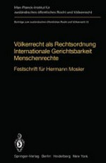 Völkerrecht als Rechtsordnung, internationale Gerichtsbarkeit, Menschenrechte : Festschrift für Hermann Mosler /