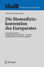 Die Biomedizinkonvention des Europarates : Humanforschung - Transplantationsmedizin - Genetik - Rechtsanalyse und Rechtsvergleich /