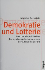 Demokratie und Lotterie : das Los als politisches Entscheidungsinstrument von der Antike bis zur EU /