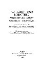 Parlament und Bibliothek : Internationale Festschrift für Wolfgang Dietz zum 65. Geburtstag = Parliament and Library = Parlement et bibliothèque /