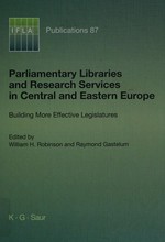 Parliamentary libraries and research services in Central and Eastern Europe : building more effective legislatures /