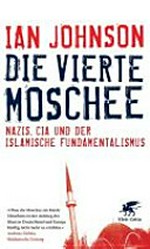 Die vierte Moschee : Nazis, CIA und der islamische Fundamentalismus /