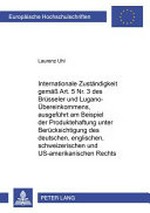 Internationale Zuständigkeit gemäss Art. 5 Nr. 3 des Brüsseler und Lugano-Übereinkommens : ausgeführt am Beispiel der Produktehaftung unter Berücksichtigung des deutschen, englischen, schweizerischen und US-amerikanischen Rechts /