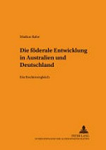 Die föderale Entwicklung in Australien und Deutschland : ein Rechtsvergleich /