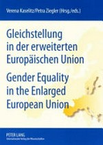 Gleichstellung in der erweiterten Europäischen Union = Gender equality in the enlarged European Union /