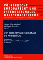 Von Terrorismusbekämpfung bis Klimaschutz : Beiträge zum 32. Österreichischen Völkerrechtstag 2007 in Altaussee /