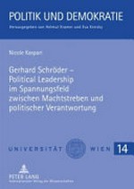 Gerhard Schröder : political leadership im Spannungsfeld zwischen Machtstreben und politischer Verantwortung /