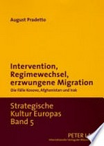Intervention, Regimewechsel, erzwungene Migration : die Fälle Kosovo, Afghanistan und Irak /