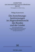 Die Anrechnungsbestimmungen im Abgeordnetenrecht des Bundes und der Länder : eine verfassungsrechtliche und verfassungspolitische Untersuchung unter besonderer Berücksichtigung des Abgeordnetenstatus /