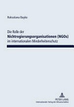 Die Rolle der Nichtregierungsorganisationen (NGOs) im internationalen Minderheitenschutz /
