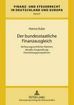 Der bundesstaatliche Finanzausgleich : verfassungsrechtlicher Rahmen, aktuelle Ausgestaltung, Entwicklungsperspektiven /