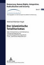 Der islamistische Totalitarismus : über Antisemitismus, Anti-Bahaismus, Christenverfolgung und geschlechtsspezifische Apartheid in der "Islamischen Republik Iran" /