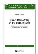Direct democracy in the Baltic states : institutions, procedures and practice in Estonia, Latvia and Lithuania /