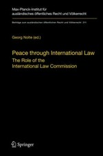 Peace through international law : the role of the International Law Commission : a colloquium at the occasion of its sixtieth anniversary /