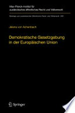 Demokratische Gesetzgebung in der Europaischen Union : Theorie und Praxis der dualen Legitimationsstruktur europäischer Hoheitsgewalt /