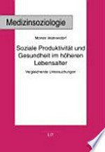 Soziale Produktivität und Gesundheit im höheren Lebensalter : vergleichende Untersuchungen /