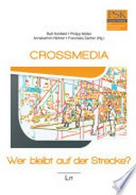 Crossmedia - wer bleibt auf der Strecke? : Beiträge aus Wissenschaft und Praxis /