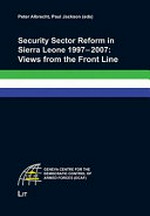 Security sector reform in Sierra Leone 1997-2007 : views from the front line /