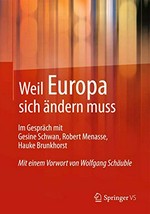 Weil Europa sich ändern muss : im Gespräch mit Gesine Schwan, Robert Menasse, Hauke Brunkhorst /