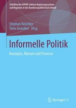 Informelle Politik : Konzepte, Akteure und Prozesse /