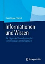 Informationen und Wissen : die Folgen der Verwechselung bei Entscheidungen im Management /