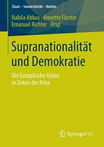 Supranationalität und Demokratie : die Europäische Union in Zeiten der Krise /