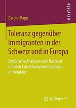 Toleranz gegenüber Immigranten in der Schweiz und in Europa : empirische Analysen zum Bestand und den Entstehungsbedingungen im Vergleich /
