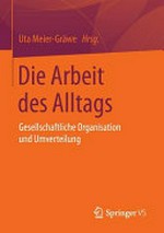 Die Arbeit des Alltags : gesellschaftliche Organisation und Umverteilung : Festschrift für Marion Oberschelp /