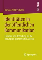 Identitäten in der öffentlichen Kommunikation : Funktion und Bedeutung für die Reputation ökonomischer Akteure /