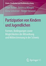 Partizipation von Kindern und Jugendlichen : Formen, Bedingungen sowie Möglichkeiten der Mitwirkung und Mitbestimmung in der Schweiz /