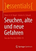 Seuchen, alte und neue Gefahren : von der Pest bis COVID-19 /