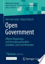 Open Government : offenes Regierungs- und Verwaltungshandeln : Leitbilder, Ziele und Methoden /