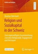Religion und Sozialkapital in der Schweiz : zum eigenwilligen Zusammenhang zwischen Religiosität, Engagement und Vertrauen /