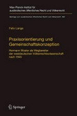 Praxisorientierung und Gemeinschaftskonzeption : Hermann Mosler als Wegbereiter der westdeutschen Völkerrechtswissenschaft nach 1945 /