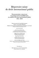 Répertoire suisse de droit international public : documentation concernant la pratique de la Confédération en matière de droit international public 1914-1939 /