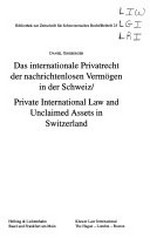 Das internationale Privatrecht der nachrichtenlosen Vermögen in der Schweiz = Private international law and unclaimed assets in Switzerland /