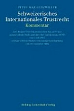 Schweizerisches Internationales Trustrecht : Kommentar zum Haager Übereinkommen über das auf Trusts anzuwendende Recht und über ihre Anerkennung (HTÜ) vom 1. Juli 1985 und zur schweizerischen Umsetzungs-Gesetzgebung vom 20. Dezember 2006 /