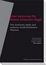 Liber amicorum für Marcel Alexander Niggli : von Lemuren, Igeln und anderen strafrechtlichen Themen /