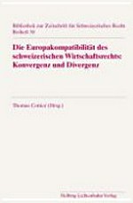 Die Europakompatibilität des schweizerischen Wirtschaftsrechts : Konvergenz und Divergenz /