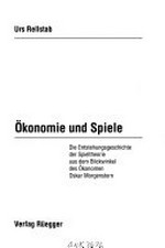 Ökonomie und Spiele : die Entstehungsgeschichte der Spieltheorie aus dem Blickwinkel des Ökonomen Oskar Morgenstern /