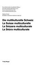 Die multikulturelle Schweiz = La Suisse multiculturelle = La Svizzera multiculturale = La Svizra multiculturale /